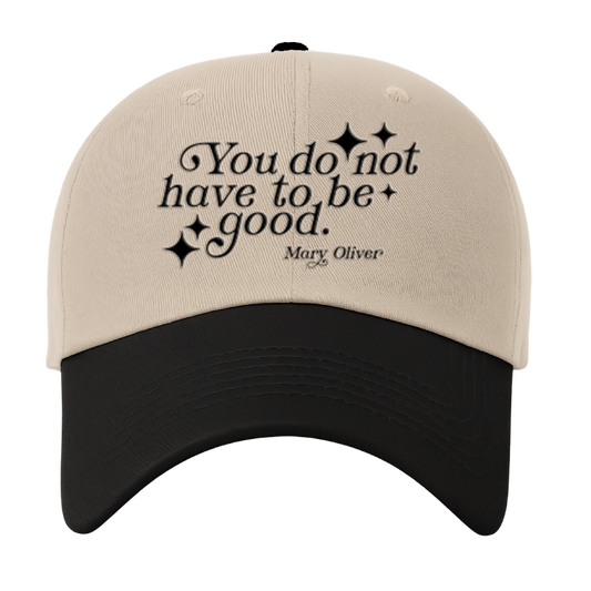 Mary Oliver You Do Not Have To Be Good Hat