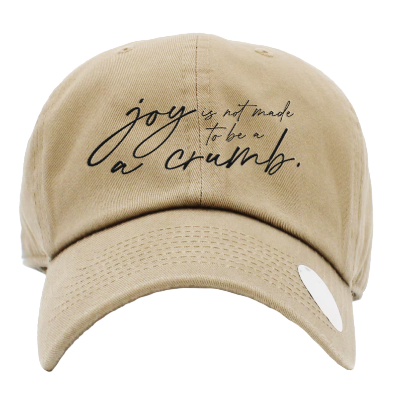 Joy Is Not Made To Be A Crumb Hat