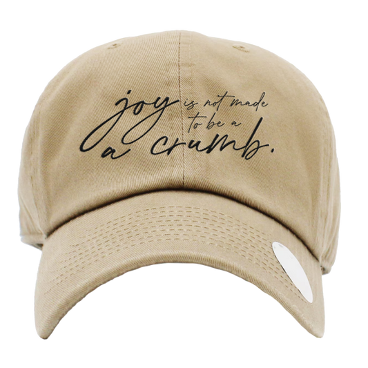 Joy Is Not Made To Be A Crumb Hat