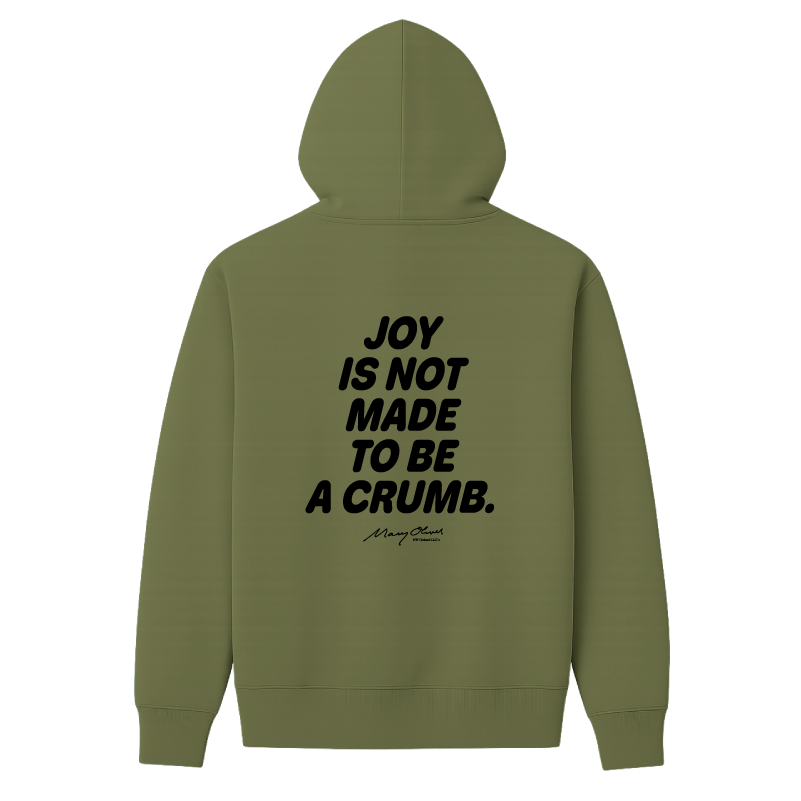 Joy Is Not Made To Be A Crumb Hoodie