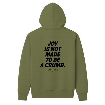 Joy Is Not Made To Be A Crumb Hoodie