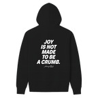 Joy Is Not Made To Be A Crumb Hoodie