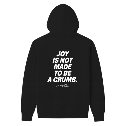 Joy Is Not Made To Be A Crumb Hoodie