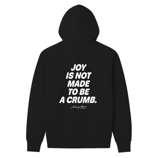 Joy Is Not Made To Be A Crumb Hoodie