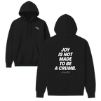 Joy Is Not Made To Be A Crumb Hoodie