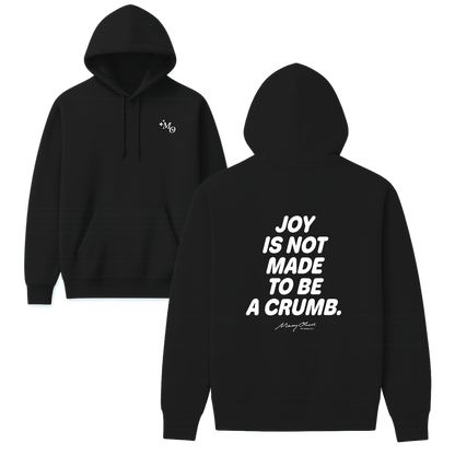 Joy Is Not Made To Be A Crumb Hoodie