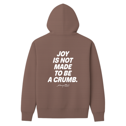 Joy Is Not Made To Be A Crumb Hoodie