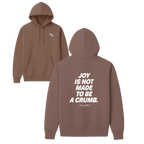 Joy Is Not Made To Be A Crumb Hoodie