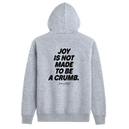 Joy Is Not Made To Be A Crumb Hoodie