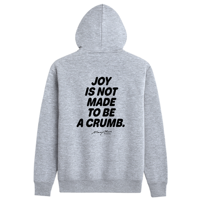 Joy Is Not Made To Be A Crumb Hoodie