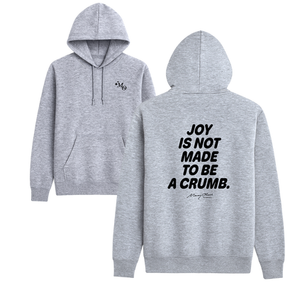 Joy Is Not Made To Be A Crumb Hoodie