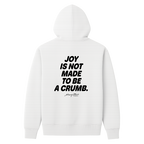Joy Is Not Made To Be A Crumb Hoodie
