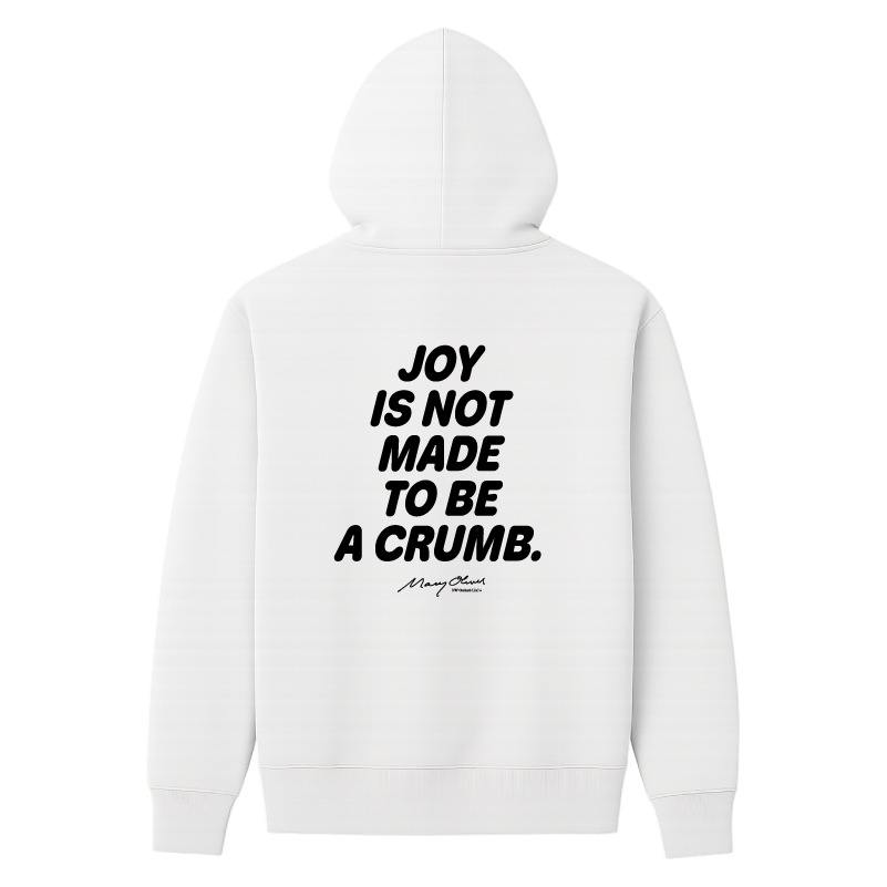 Joy Is Not Made To Be A Crumb Hoodie