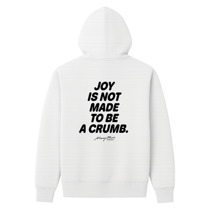 Joy Is Not Made To Be A Crumb Hoodie
