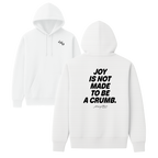 Joy Is Not Made To Be A Crumb Hoodie