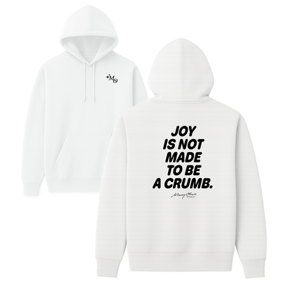 Joy Is Not Made To Be A Crumb Hoodie