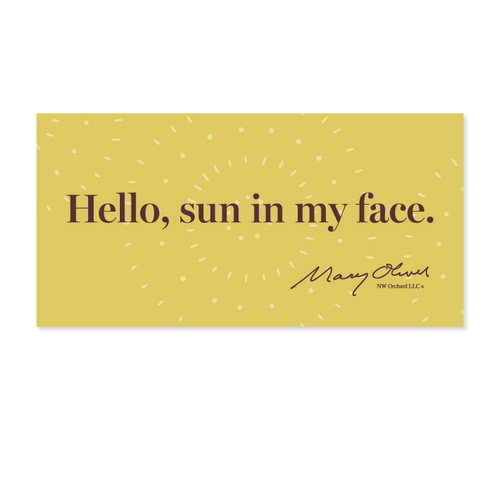 Mary Oliver Hello, Sun In My Face Decal