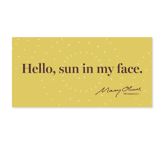 Mary Oliver Hello, Sun In My Face Decal