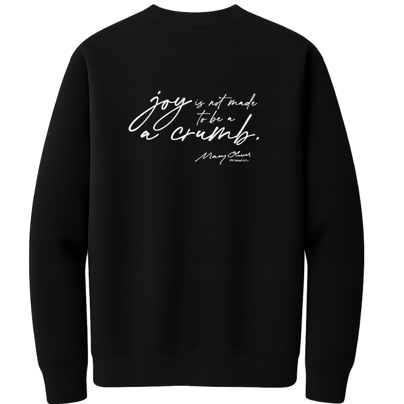 Mary Oliver Joy Is Not Made To Be A Crumb Crewneck