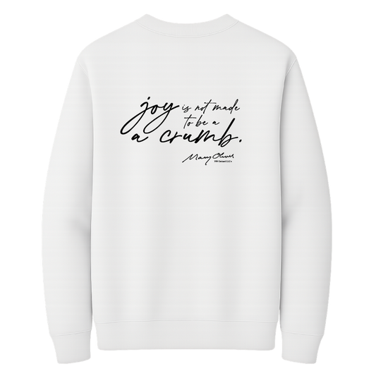 Mary Oliver Joy Is Not Made To Be A Crumb Crewneck