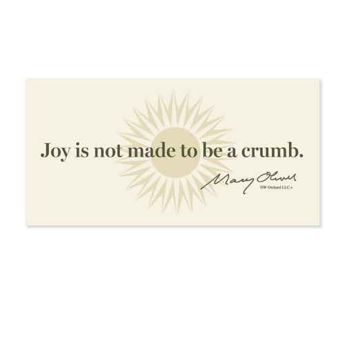Mary Oliver Joy Is Not Made To Be A Crumb Decal