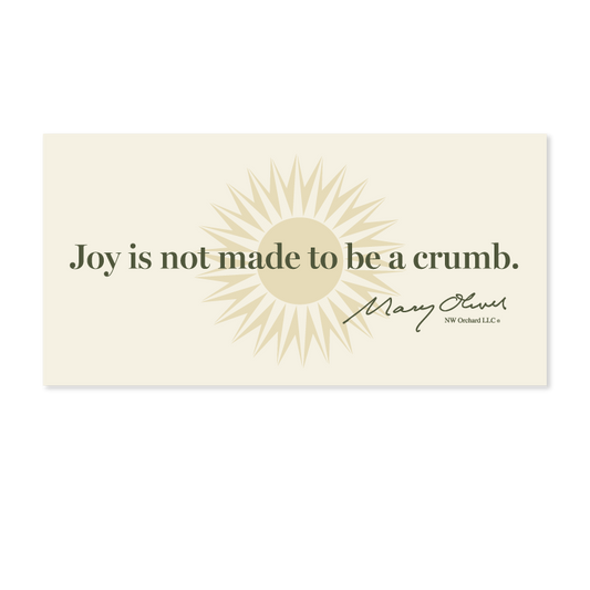 Mary Oliver Joy Is Not Made To Be A Crumb Decal