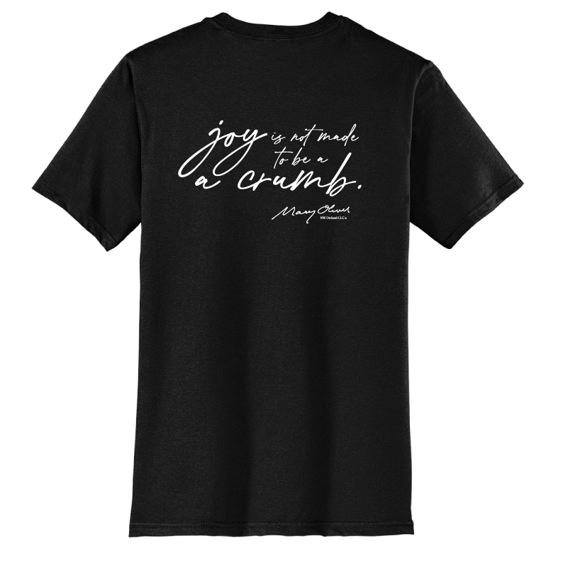 Mary Oliver Joy Is Not Made To Be A Crumb T-Shirt