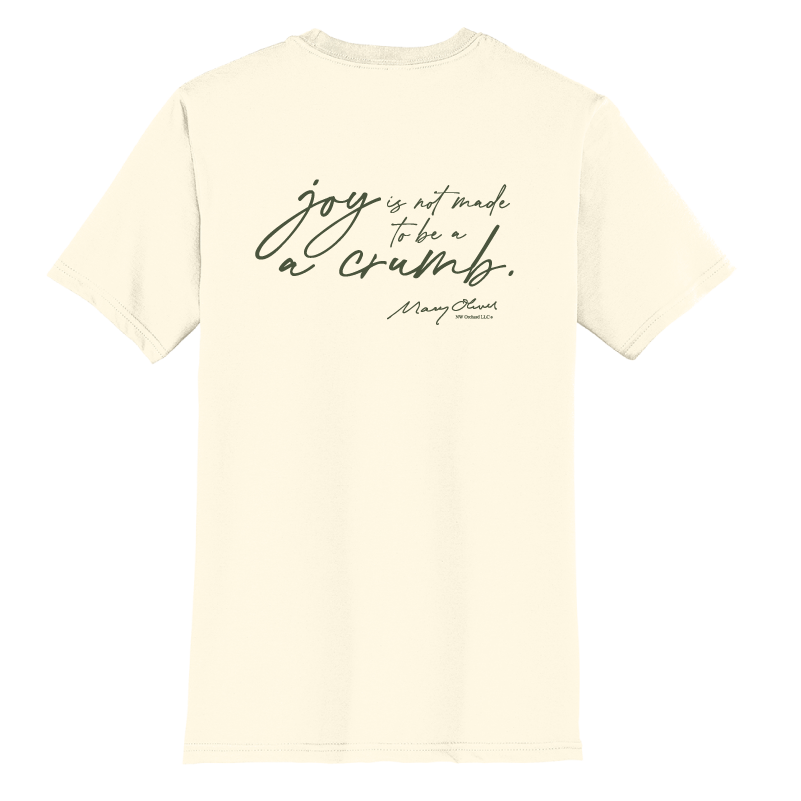 Mary Oliver Joy Is Not Made To Be A Crumb T-Shirt
