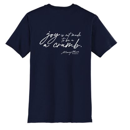Mary Oliver Joy Is Not Made To Be A Crumb T-Shirt