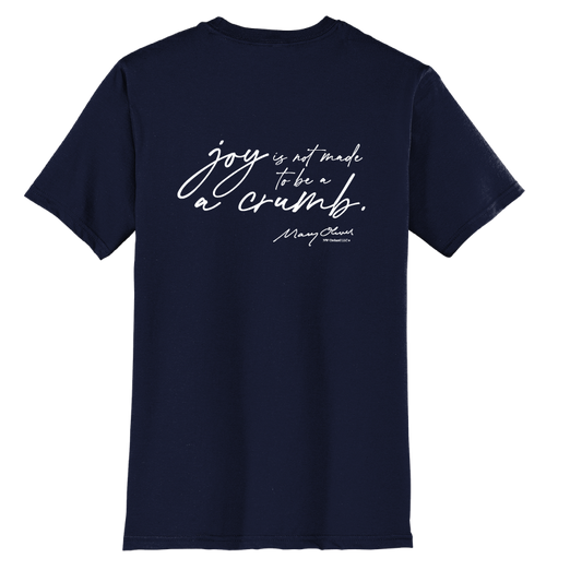 Mary Oliver Joy Is Not Made To Be A Crumb T-Shirt