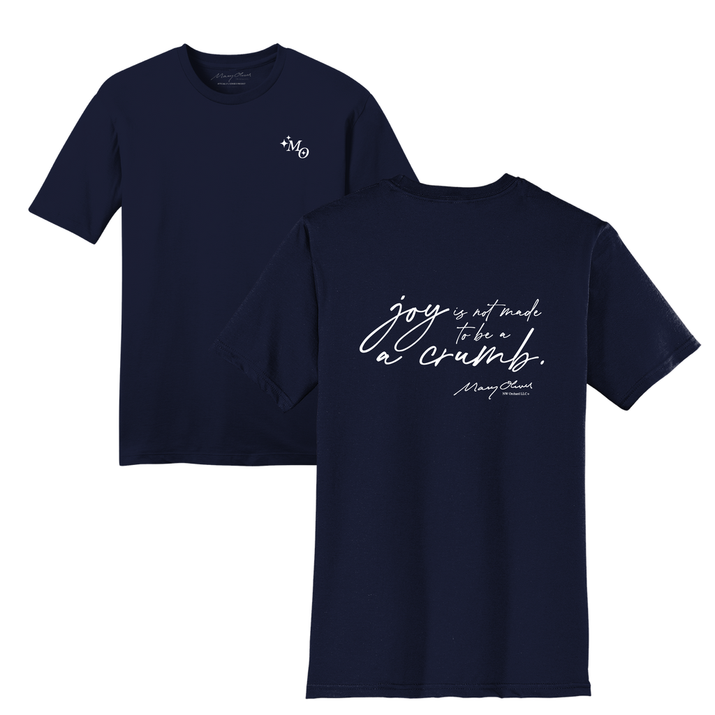 Mary Oliver Joy Is Not Made To Be A Crumb T-Shirt