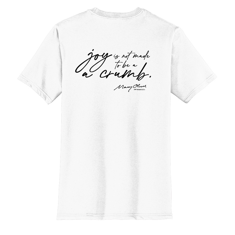 Mary Oliver Joy Is Not Made To Be A Crumb T-Shirt
