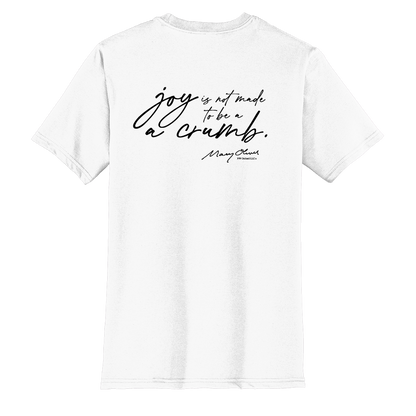 Mary Oliver Joy Is Not Made To Be A Crumb T-Shirt