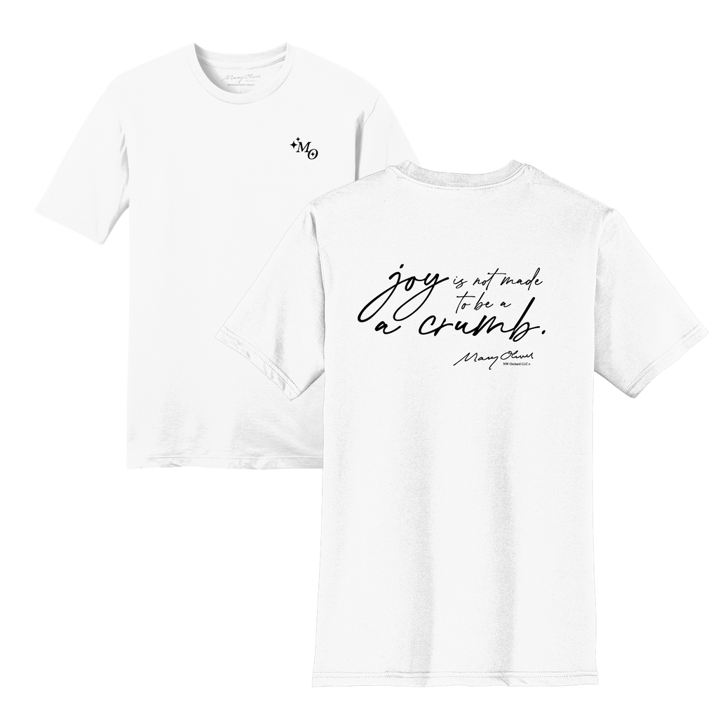 Mary Oliver Joy Is Not Made To Be A Crumb T-Shirt