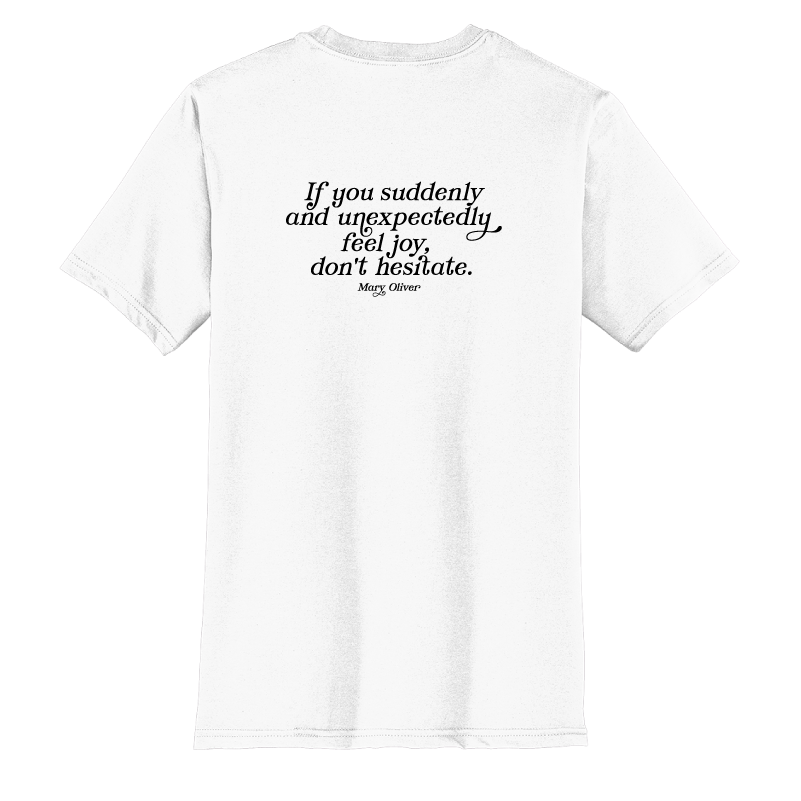 Mary Oliver Suddenly and Unexpectedly T-Shirt