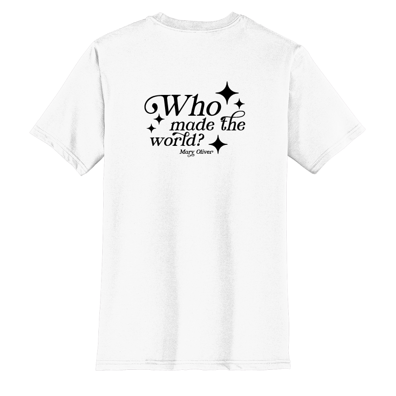 Mary Oliver Who Made The World? T-Shirt