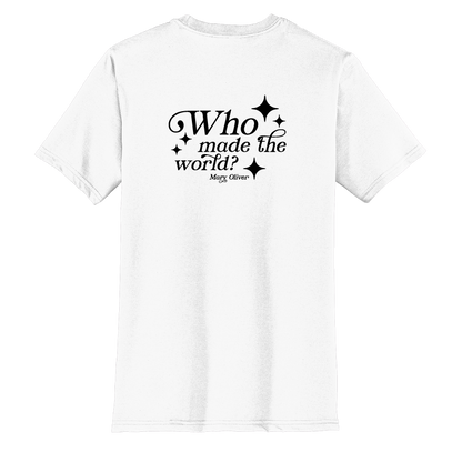 Mary Oliver Who Made The World? T-Shirt