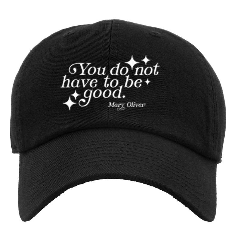 Mary Oliver You Do Not Have To Be Good Hat