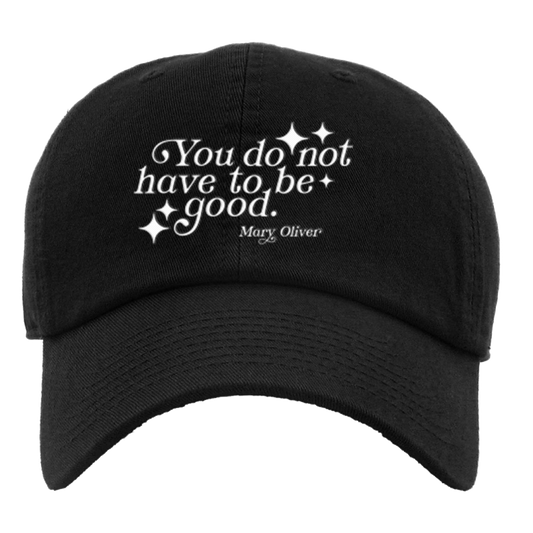 Mary Oliver You Do Not Have To Be Good Hat