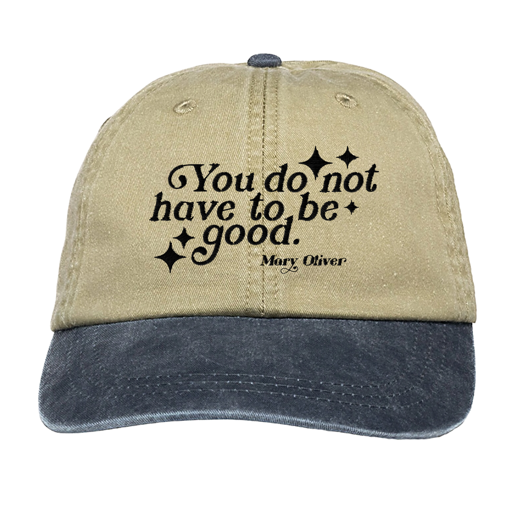 Mary Oliver You Do Not Have To Be Good Hat
