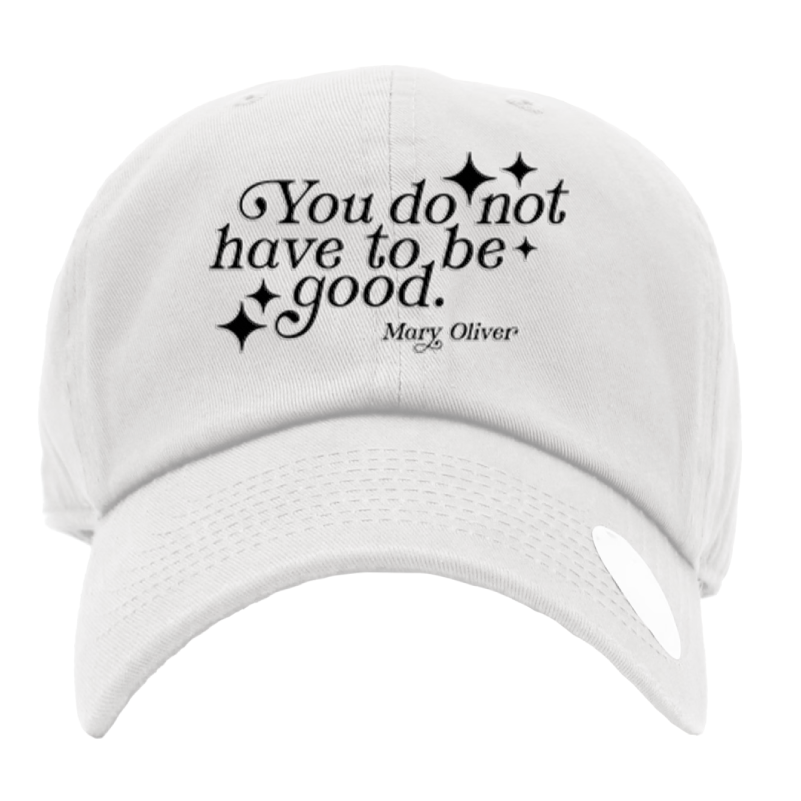 Mary Oliver You Do Not Have To Be Good Hat