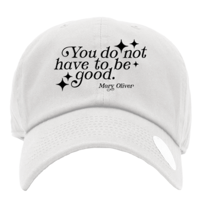Mary Oliver You Do Not Have To Be Good Hat